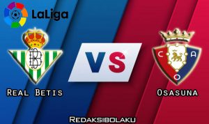 Prediksi Pertandingan Real Betis vs Osasuna 09 Juli 2020 - La Liga