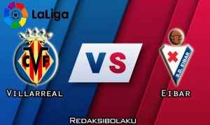 Prediksi Pertandingan Villarreal vs Eibar 20 Juli 2020 - La Liga