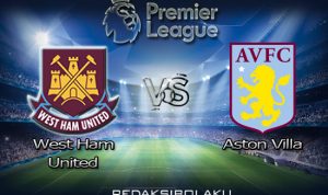 Prediksi Pertandingan West Ham United vs Aston Villa 26 Juli 2020 - Premier League