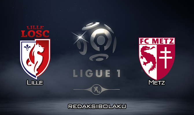 Prediksi Pertandingan Lille vs Metz 13 September 2020 - Liga Prancis
