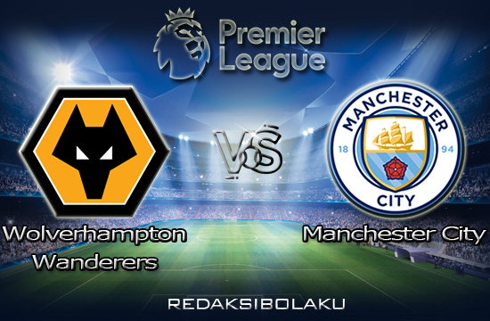 Prediksi Pertandingan Wolverhampton Wanderers vs Manchester City 22 September 2020 - Premier League