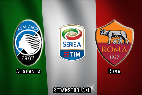 Prediksi Pertandingan Atalanta vs Roma 21 Desember 2020 - Liga Italia Serie A