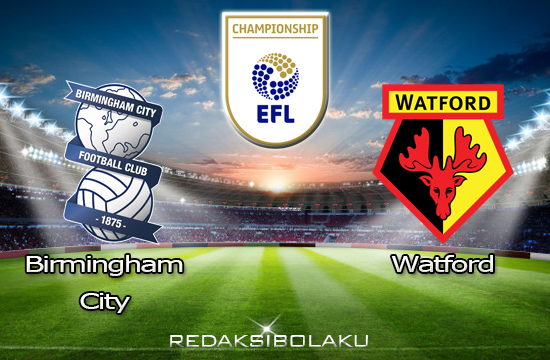 Prediksi Pertandingan Birmingham City vs Watford 12 Desember 2020 - Championship
