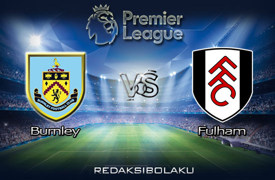 Prediksi Pertandingan Burnley vs Fulham 03 Januari 2021 - Premier League