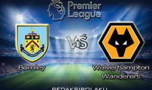 Prediksi Pertandingan Burnley vs Wolverhampton Wanderers 22 Desember 2020 - Premier League