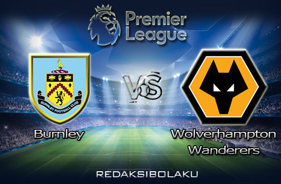 Prediksi Pertandingan Burnley vs Wolverhampton Wanderers 22 Desember 2020 - Premier League