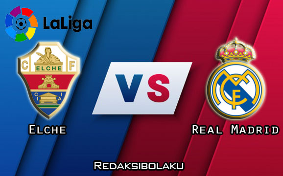 Prediksi Pertandingan Elche vs Real Madrid 31 Desember 2020 - La Liga