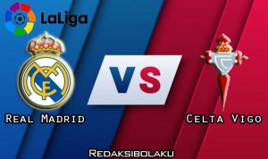 Prediksi Pertandingan Real Madrid vs Celta Vigo 03 Januari 2021 - La Liga