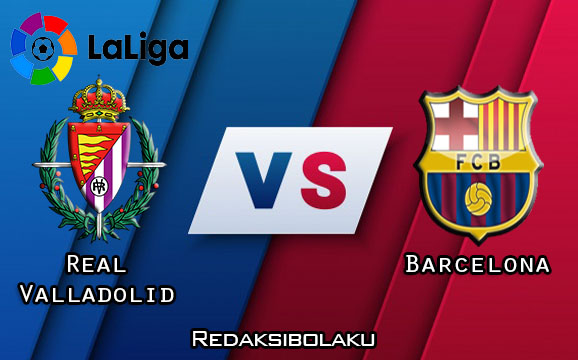 Prediksi Pertandingan Real Valladolid vs Barcelona 23 Desember 2020 - La Liga