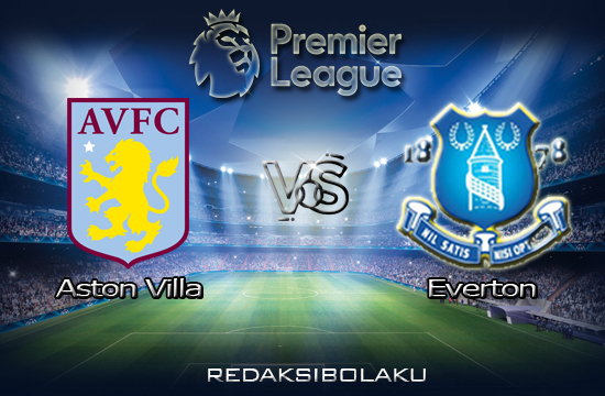 Prediksi Pertandingan Aston Villa vs Everton 17 Januari 2021 - Premier League