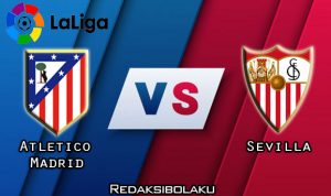 Prediksi Pertandingan Atletico Madrid vs Sevilla 13 Januari 2021 - La Liga