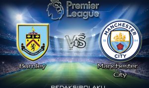 Prediksi Pertandingan Burnley vs Manchester City 04 Februari 2021 - Premier League