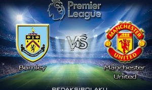 Prediksi Pertandingan Burnley vs Manchester United 13 Januari 2021 - Premier League