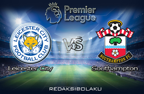 Prediksi Pertandingan Leicester City vs Southampton 17 Januari 2021 - Premier League