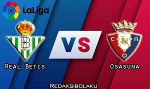 Prediksi Pertandingan Real Betis vs Osasuna 02 Februari 2021 - La Liga
