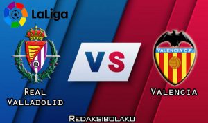 Prediksi Pertandingan Real Valladolid vs Valencia 11 Januari 2021 - La Liga